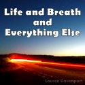 Life and Breath and Everything Else