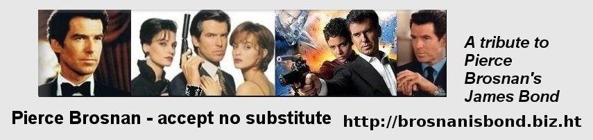 Pierce Brosnan - accept no substitute   http://brosnanisbond.biz.ht
