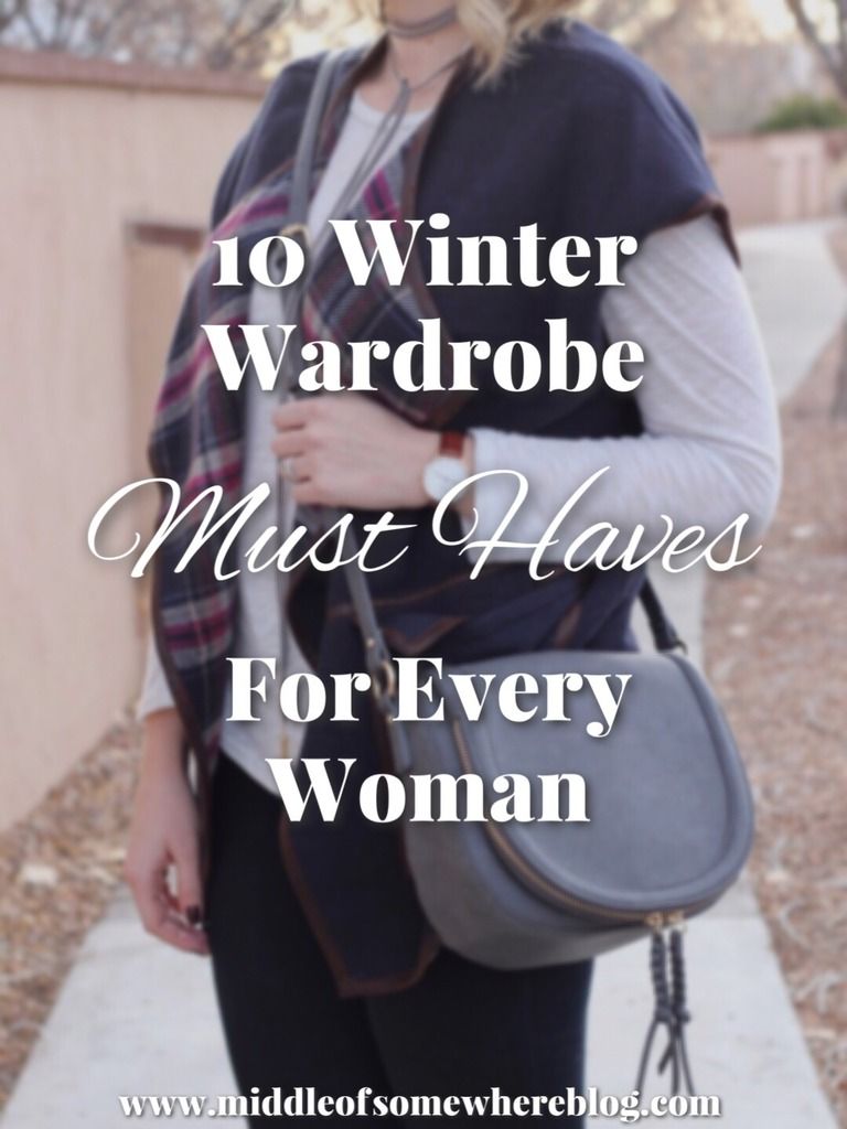 10 Winter Wardrobe Must Haves For Every Woman Middle Of Somewhere